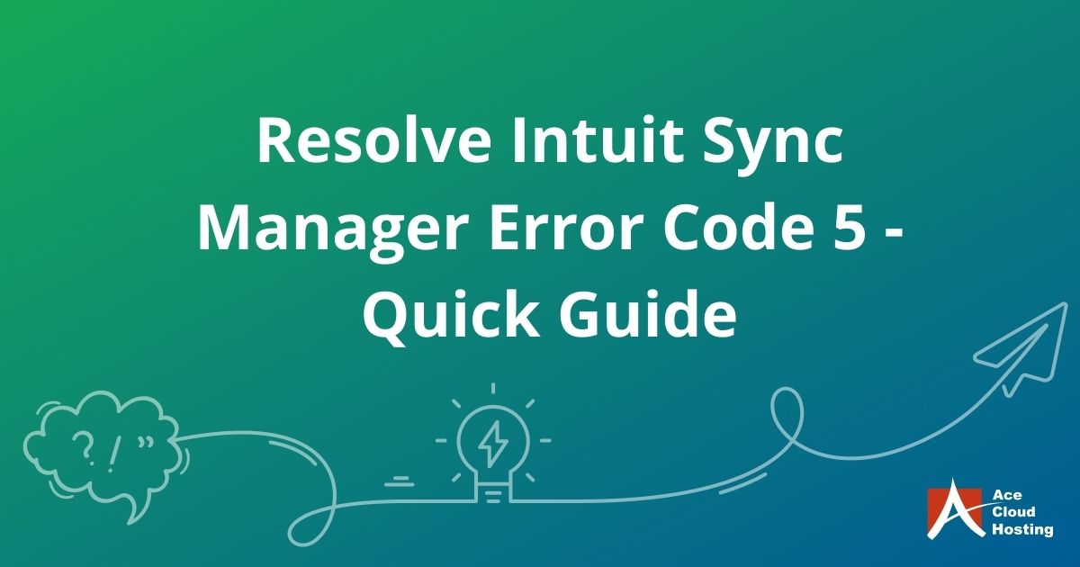 Resolve Intuit Sync Manager Error Code 5 - Quick Guide