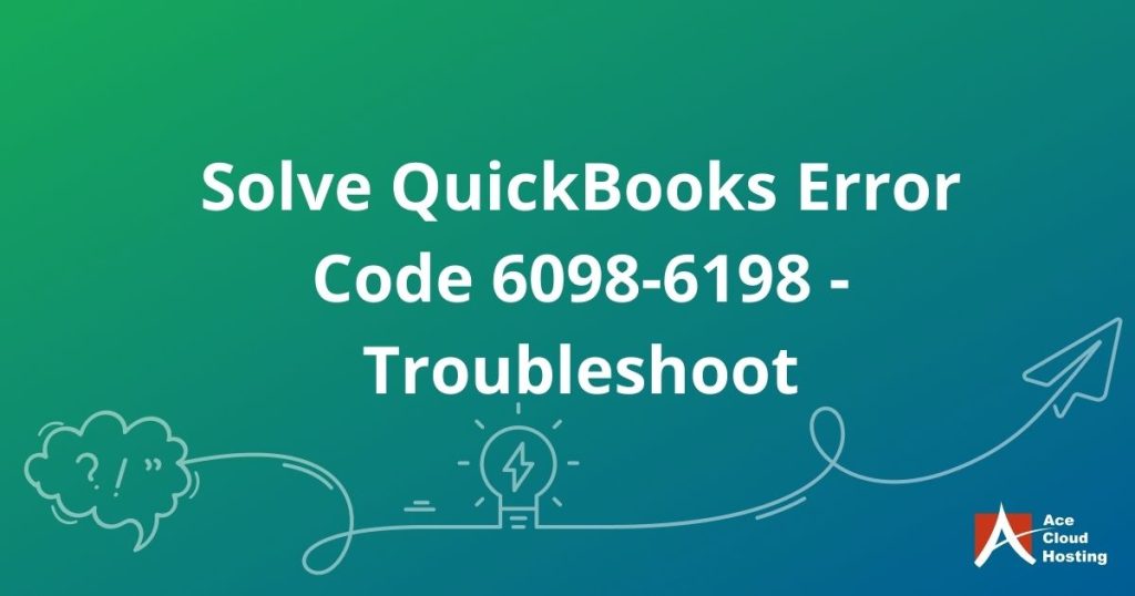 How to Solve QuickBooks Error Code – 6098, 6198