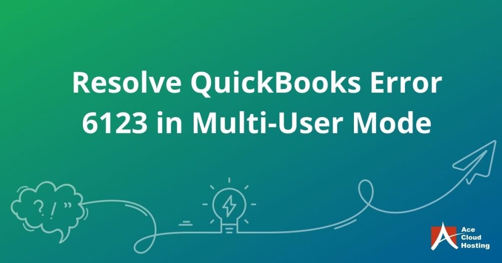 How to Tackle Error 6123 in QuickBooks Multi-user Mode