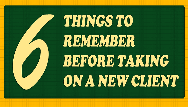 6 Things to Remember Before Taking on a New Client
