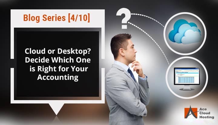 Cloud or Desktop? Decide Which One is Right for Your Accounting