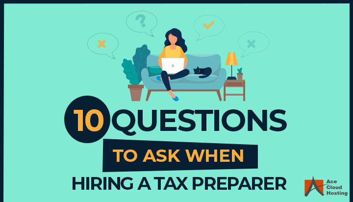 10 Questions To Ask When Hiring a Tax Preparer