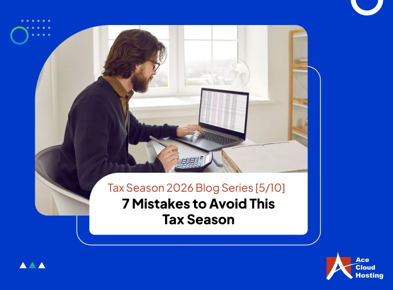 Tax Season 2026 Blog Series [5/10] – 7 Mistakes to Avoid This Tax Season