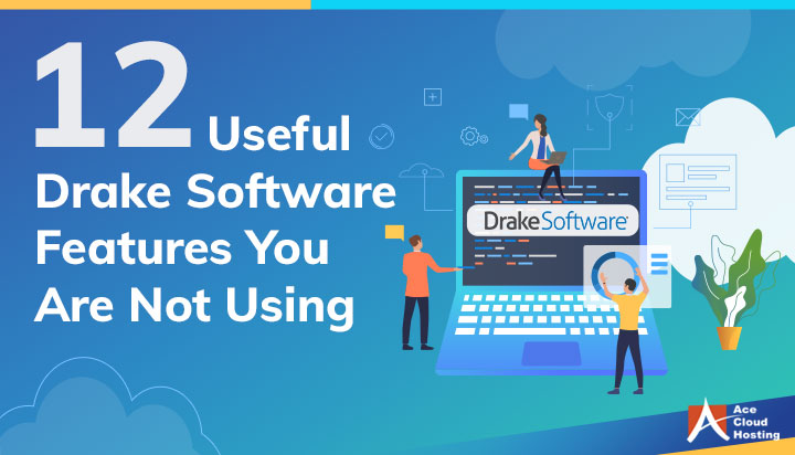 12 Useful Drake Tax Software Features You Are Not Using