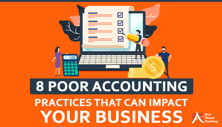 8 Poor Accounting Practices That Can Impact Your Businesses