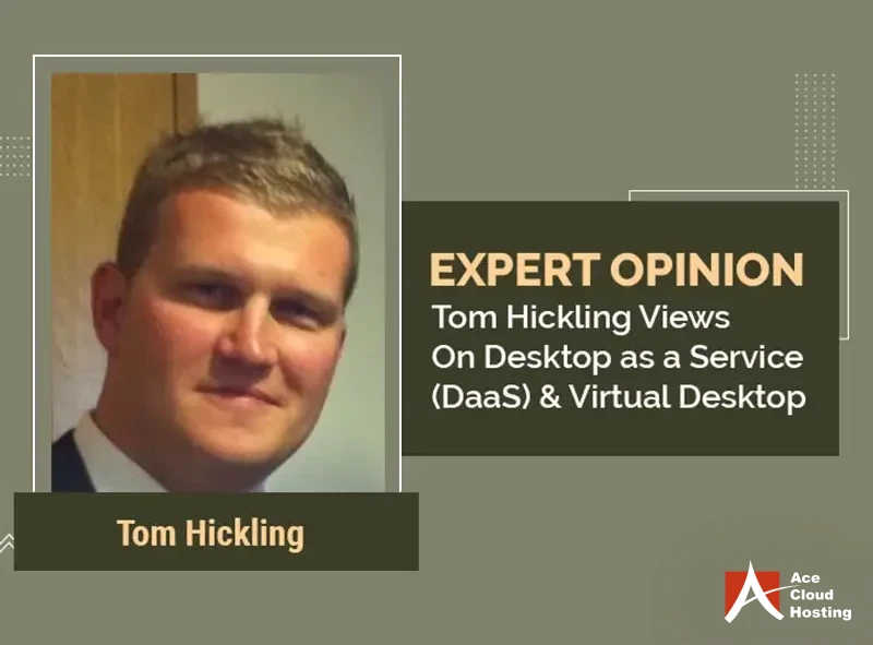 Tom Hickling Views On Desktop as a Service (DaaS) & Virtual Desktop
