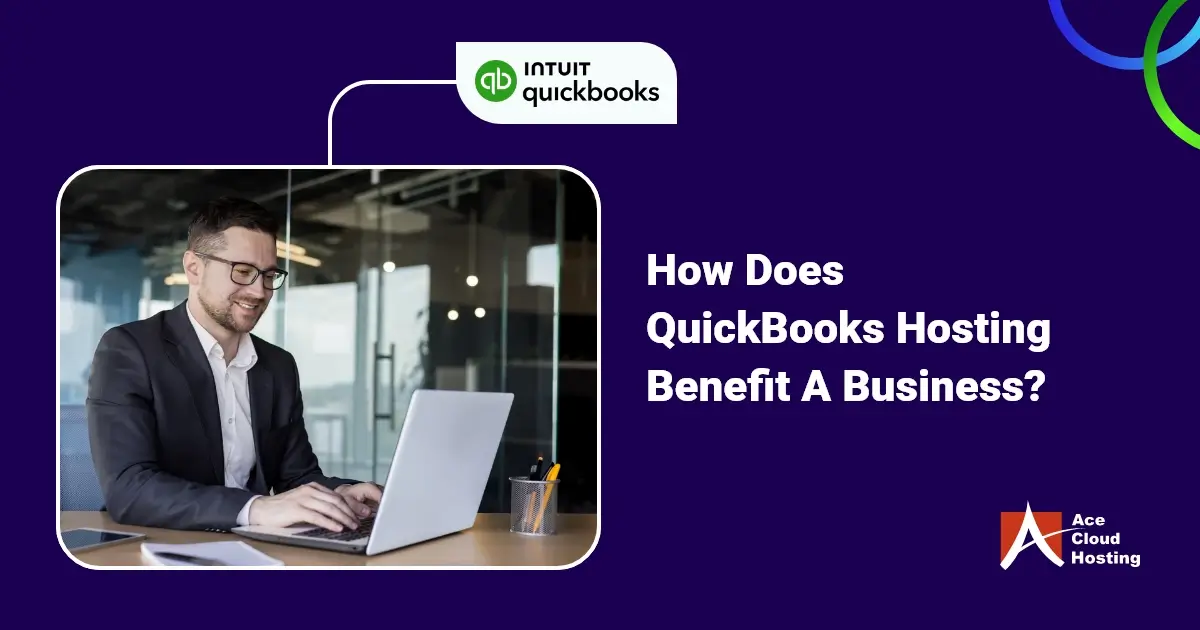 7 Benefits Of QuickBooks Hosting For A Business