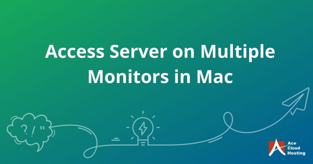 How to access server on multiple monitors in Mac
