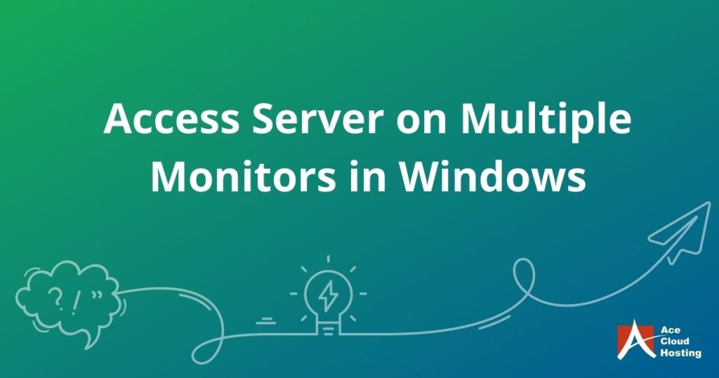 How to access server on multiple monitors in Windows