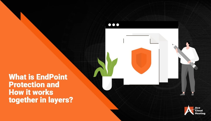 what is endpoint protection and how it works together in layers