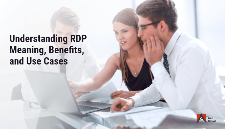 Understanding RDP Meaning Benefits and Use Cases 120523 1