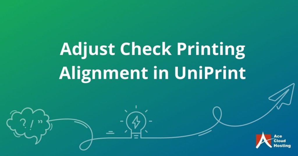 How to Adjust Alignment in Check Printing While Printing From Uniprint?