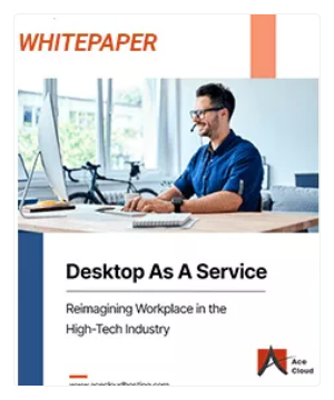 Desktop As A Service: Reimagining Workplace in the High-Tech Industry