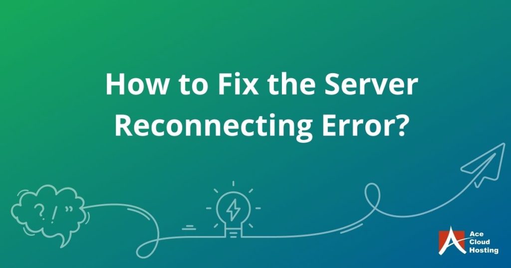 How to fix the server reconnecting error?