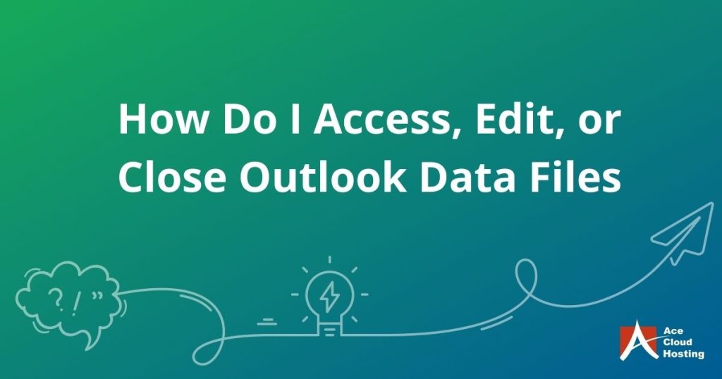 How do I access, edit, or close Outlook data files?