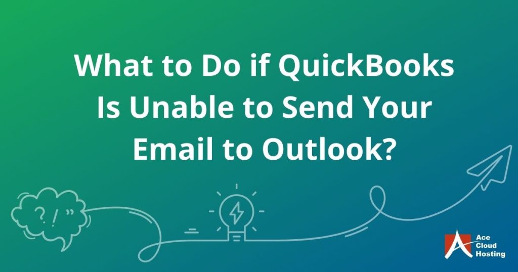 What to Do if QuickBooks Is Unable to Send Your Email to Outlook?