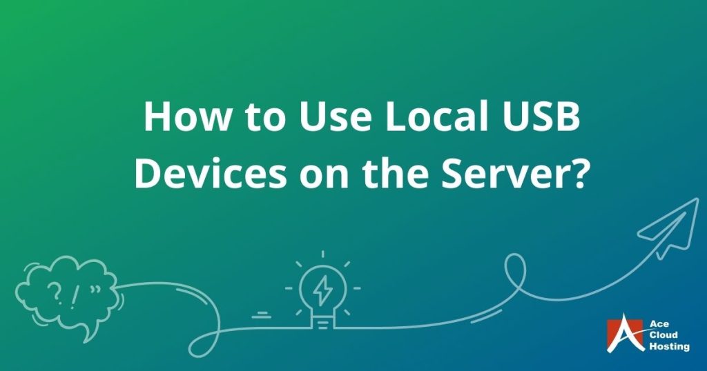 How to Use Local USB Devices on the Server?
