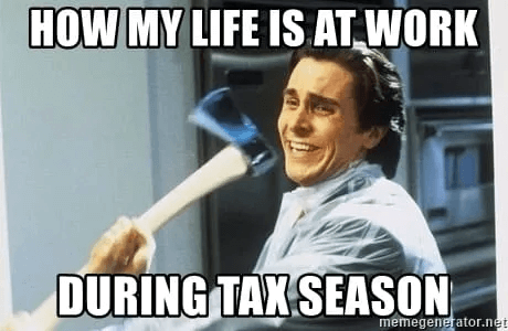 my life during tax season meme
