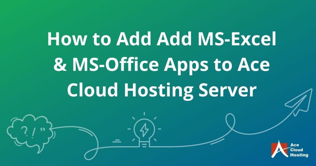 How to add MS-Excel, MS-Office suite or Microsoft Office 365 apps to Ace Cloud Hosting server