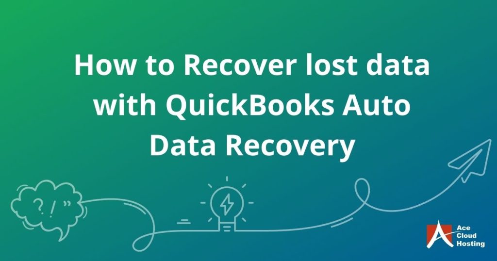 How to Recover lost data with QuickBooks Auto Data Recovery?