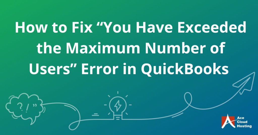 How to Fix “You Have Exceeded the Maximum Number of Users” Error in QuickBooks
