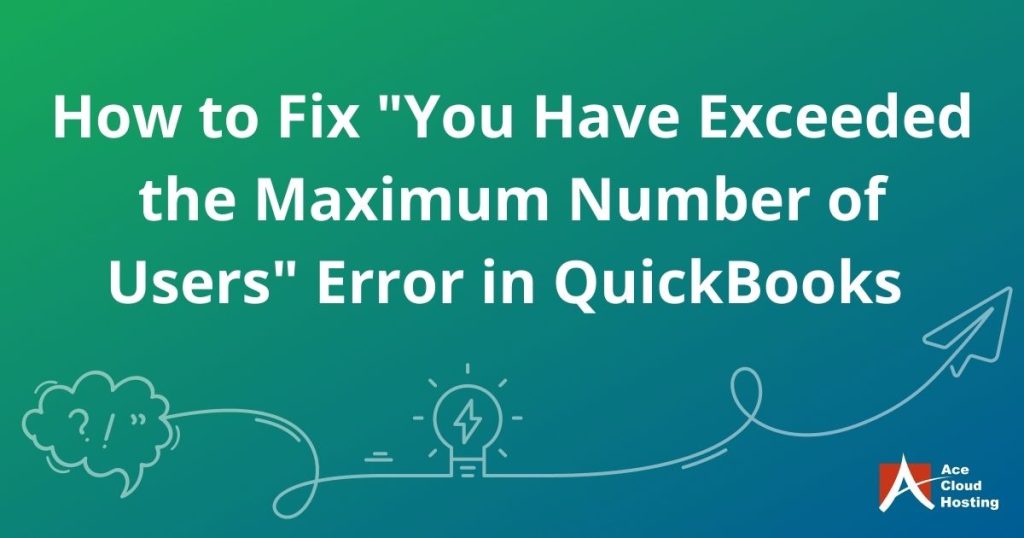 How to Fix “You Have Exceeded the Maximum Number of Users” Error in QuickBooks