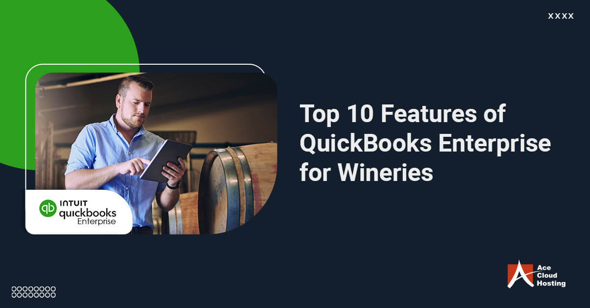 Top 10 Features of QuickBooks Enterprise for Wineries - Ace Cloud Hosting