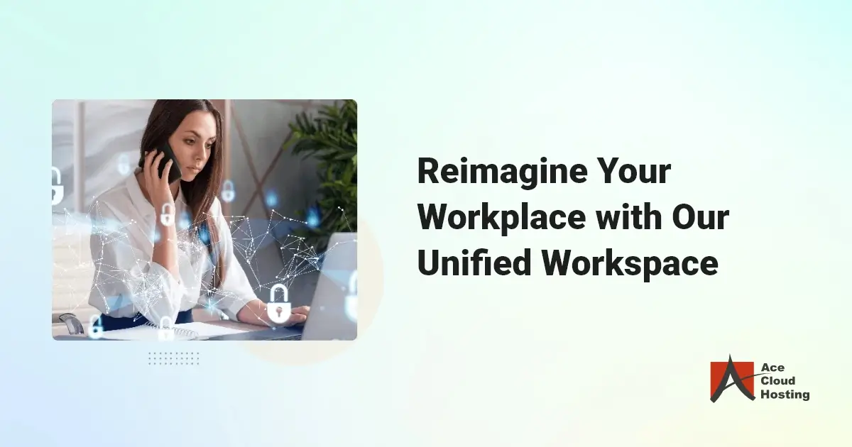reimagine-your-workplace-with-our-unified-workspace