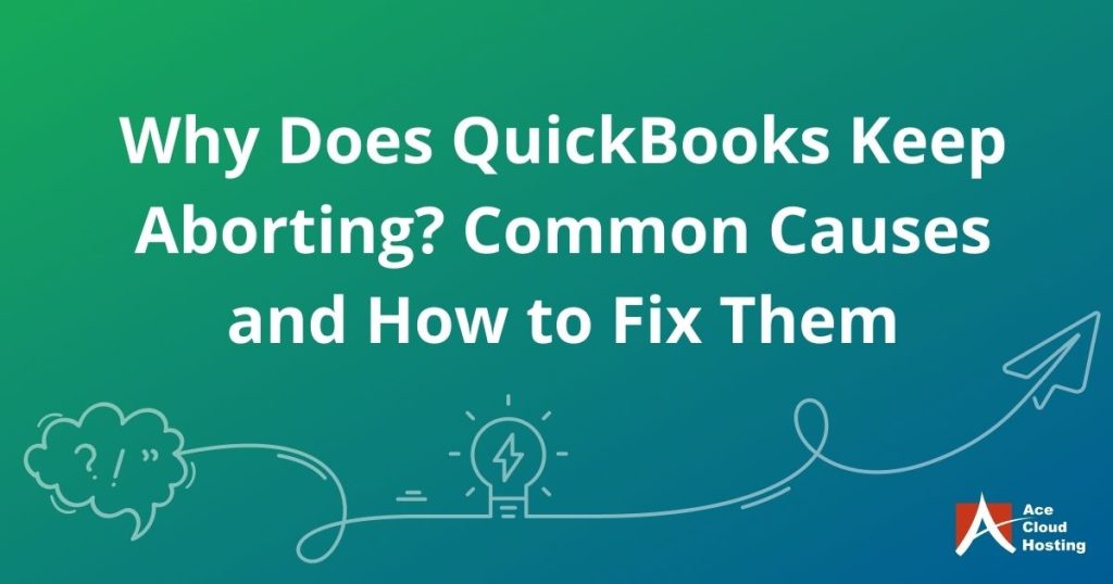 Why Does QuickBooks Keep Aborting? Common Causes and How to Fix Them