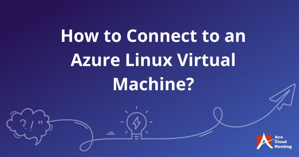 How to Connect to an Azure Linux Virtual Machine?