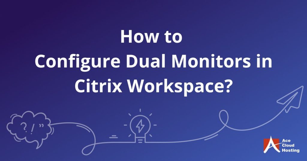How to Configure Dual Monitors in Citrix Workspace?