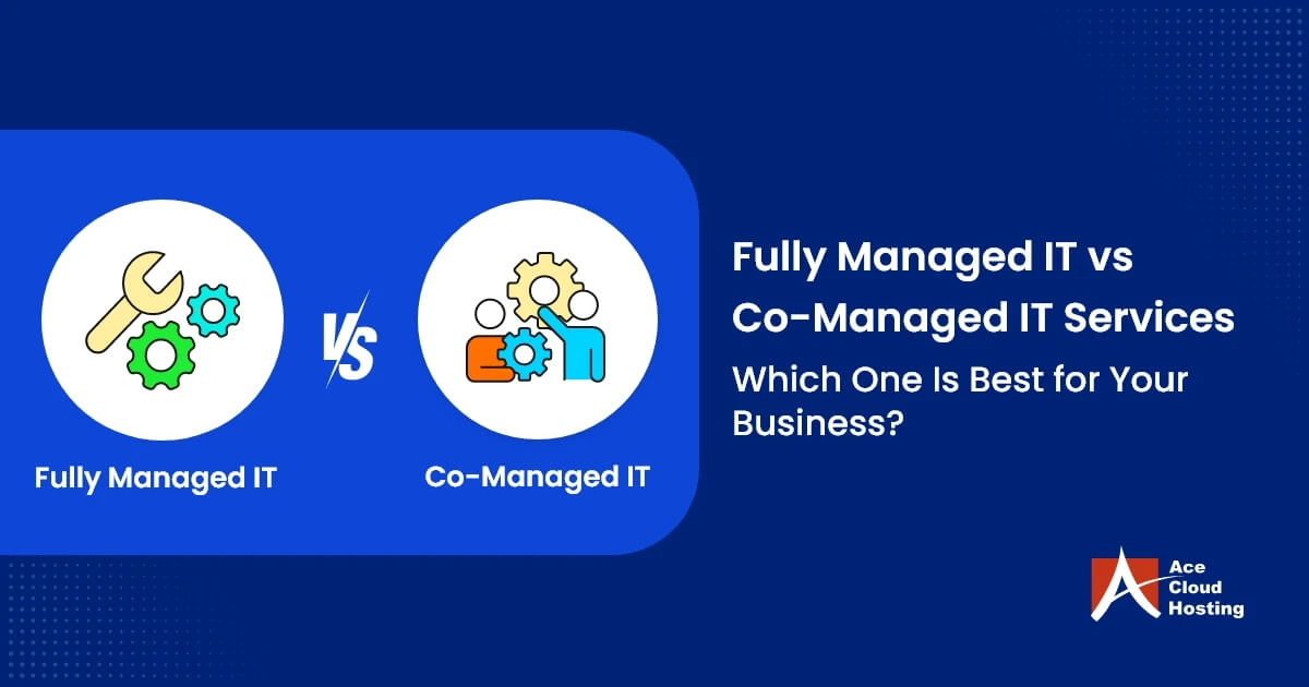 Fully Managed IT vs. Co-Managed IT Services - Which One To Choose?