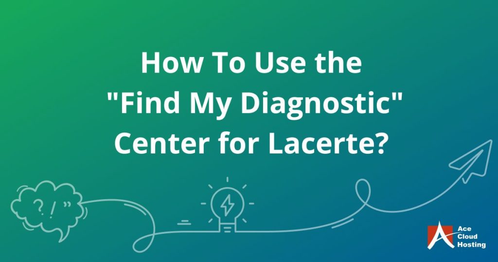 How To Use the “Find My Diagnostic” Center for Lacerte?
