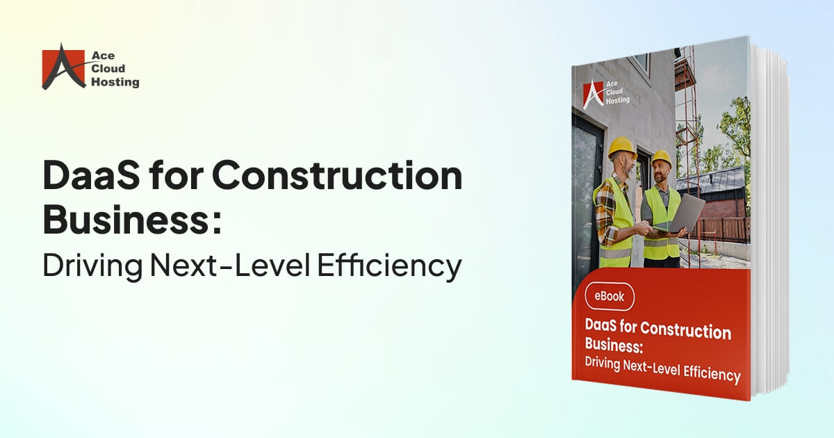 DaaS for Construction Business: A Complete Guide