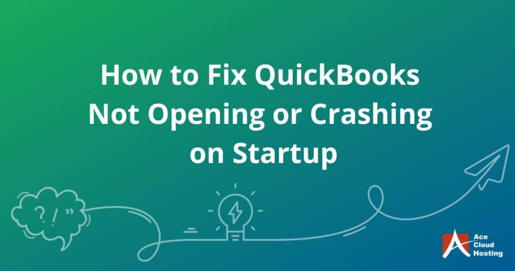 How to Fix QuickBooks Not Opening or Crashing on Startup