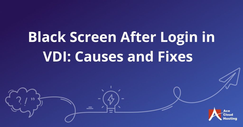 Black Screen After Login in VDI: Causes and Fixes 