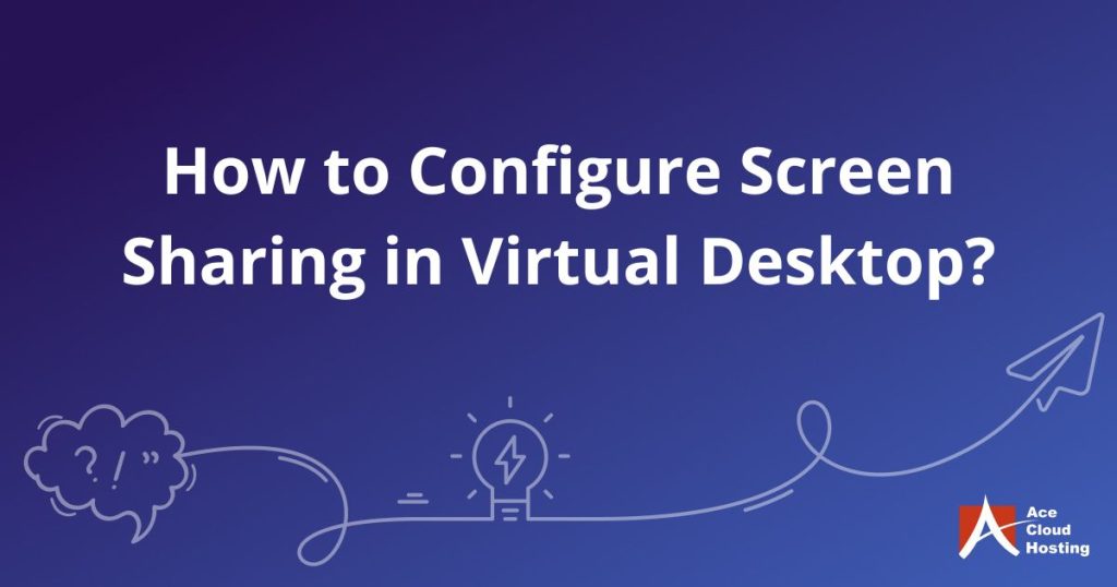 How to Configure Screen Sharing in Virtual Desktop?
